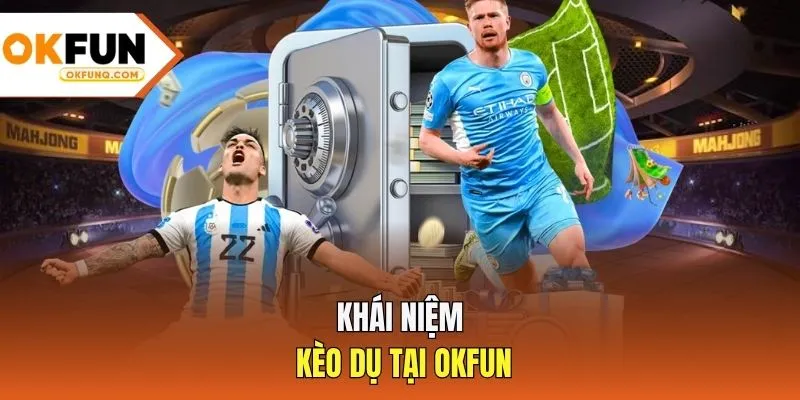 Khái niệm kèo dụ tại OKFUN