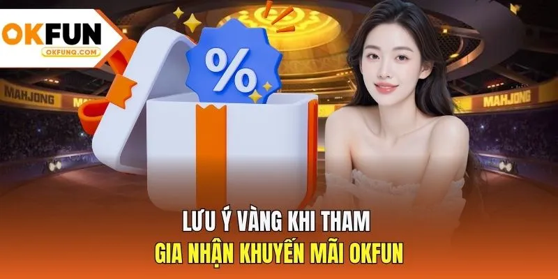 Lưu ý vàng khi tham gia nhận khuyến mãi OKFUN