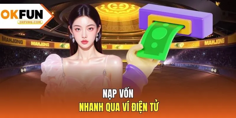 Nạp vốn nhanh qua ví điện tử