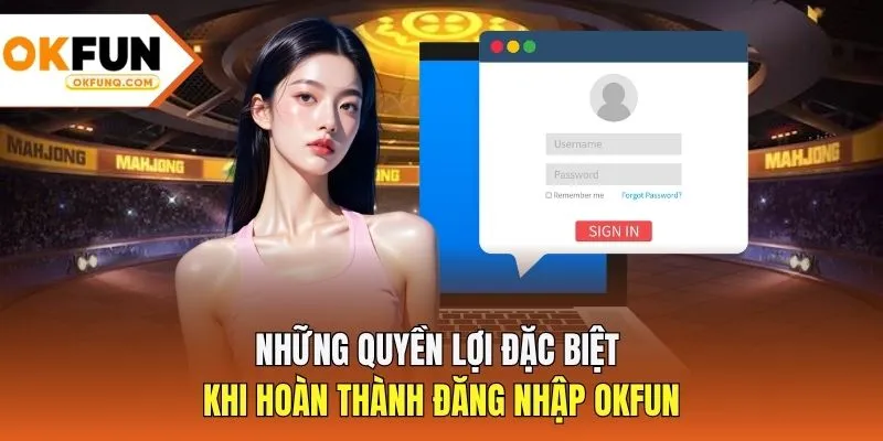 Những quyền lợi đặc biệt khi hoàn thành đăng nhập OKFUN