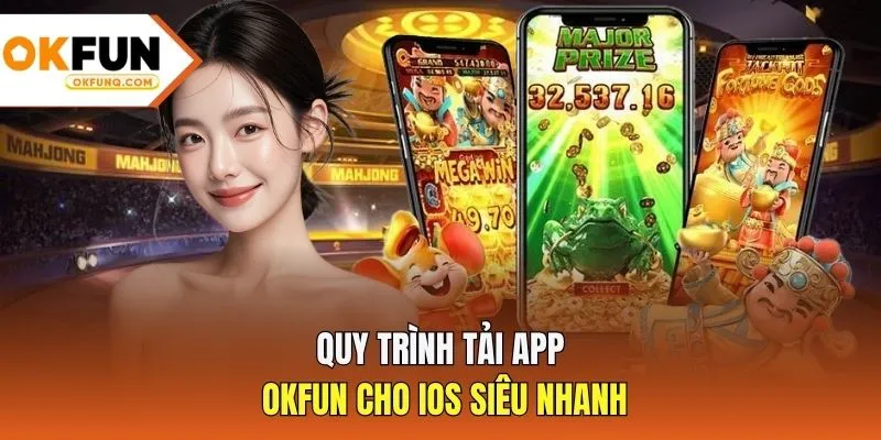 Quy trình tải app OKFUN cho iOS siêu nhanh