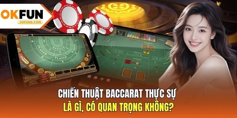 Chiến thuật Baccarat thực sự là gì, có quan trọng không?