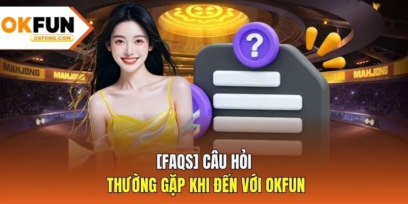 [FAQs] Câu hỏi thường gặp khi đến với OKFUN