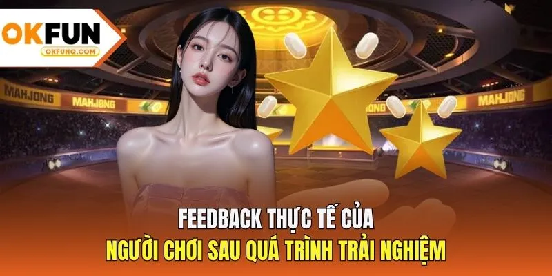 Feedback thực tế của người chơi sau quá trình trải nghiệm