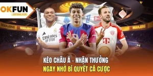 Kèo Châu Á - Nhận Thưởng Ngay Nhờ Bí Quyết Cá Cược
