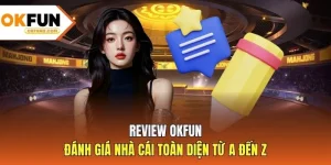 Review OKFUN - Đánh Giá Nhà Cái Toàn Diện Từ A Đến Z