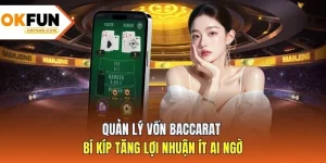 Quản Lý Vốn Baccarat - Bí Kíp Tăng Lợi Nhuận Ít Ai Ngờ